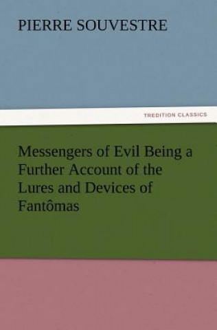Carte Messengers of Evil Being a Further Account of the Lures and Devices of Fantomas Pierre Souvestre