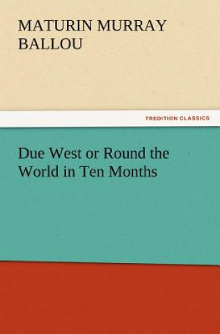 Buch Due West or Round the World in Ten Months Maturin Murray Ballou