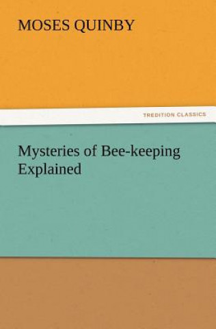 Kniha Mysteries of Bee-keeping Explained M. (Moses) Quinby