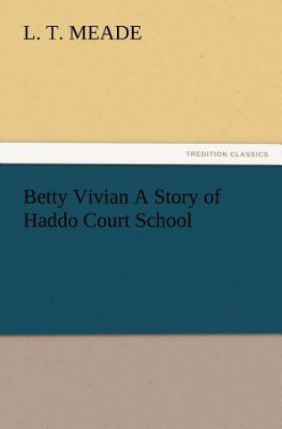 Buch Betty Vivian A Story of Haddo Court School L. T. Meade