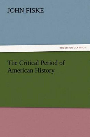 Book Critical Period of American History John Fiske