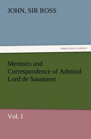 Carte Memoirs and Correspondence of Admiral Lord de Saumarez, Vol. I John
