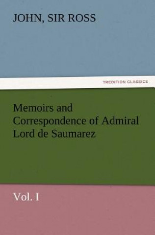 Książka Memoirs and Correspondence of Admiral Lord de Saumarez, Vol. I John