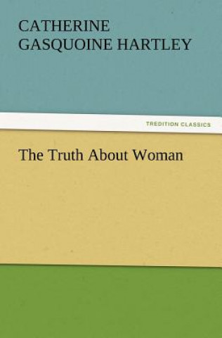 Книга Truth about Woman Catherine Gasquoine Hartley