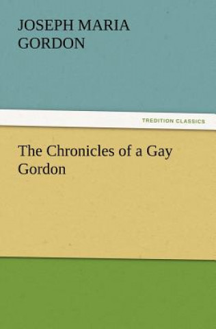Carte Chronicles of a Gay Gordon J. M. (Joseph Maria) Gordon
