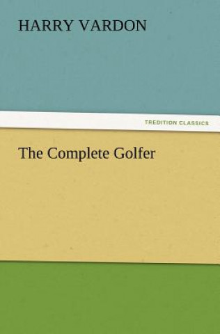 Kniha Complete Golfer Harry Vardon