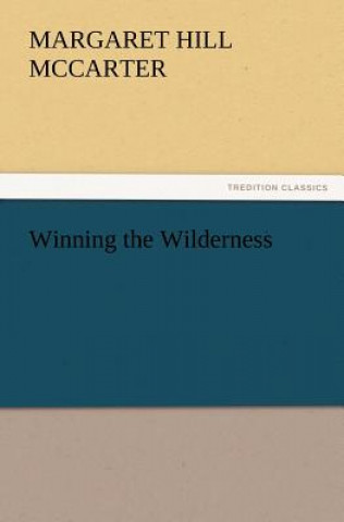 Książka Winning the Wilderness Margaret Hill McCarter