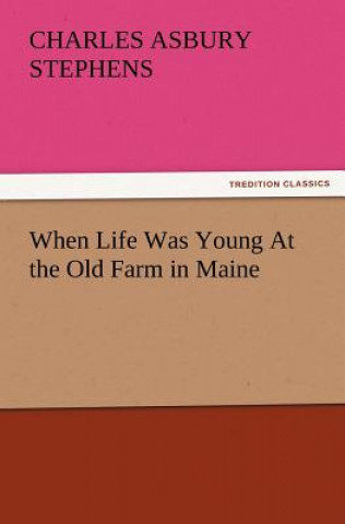 Könyv When Life Was Young at the Old Farm in Maine Charles A. Stephens