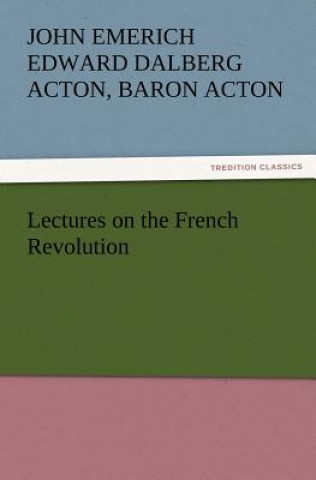 Livre Lectures on the French Revolution John Acton