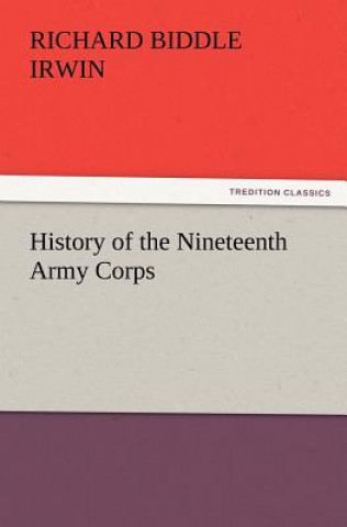 Kniha History of the Nineteenth Army Corps Richard B. (Richard Biddle) Irwin