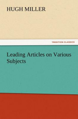 Carte Leading Articles on Various Subjects Hugh Miller