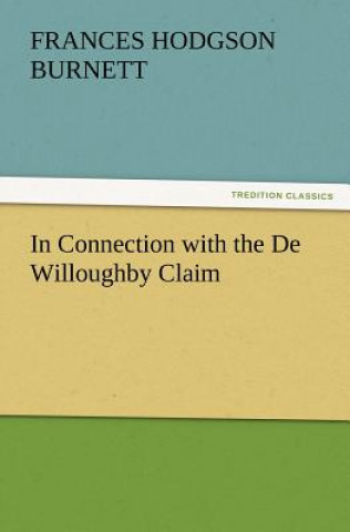 Kniha In Connection with the De Willoughby Claim Frances Hodgson Burnett