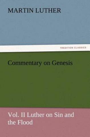 Książka Commentary on Genesis, Vol. II Luther on Sin and the Flood Martin Luther