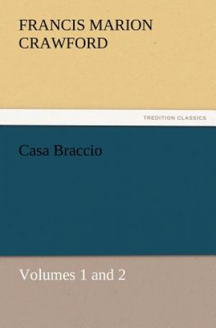 Carte Casa Braccio, Volumes 1 and 2 F. Marion (Francis Marion) Crawford