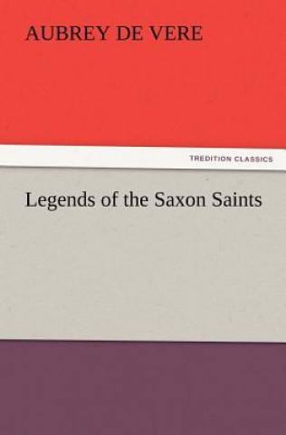 Kniha Legends of the Saxon Saints Aubrey De Vere