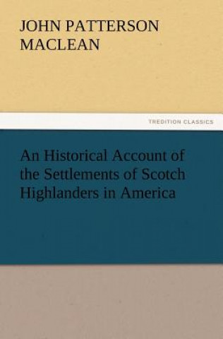 Βιβλίο Historical Account of the Settlements of Scotch Highlanders in America J. P. (John Patterson) MacLean