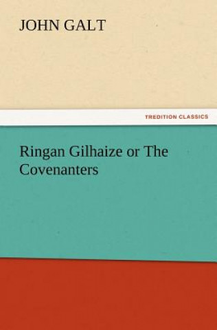 Kniha Ringan Gilhaize or The Covenanters John Galt