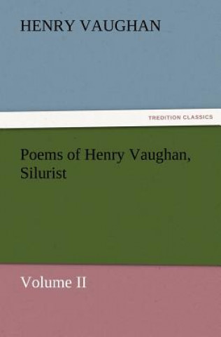 Livre Poems of Henry Vaughan, Silurist, Volume II Henry Vaughan