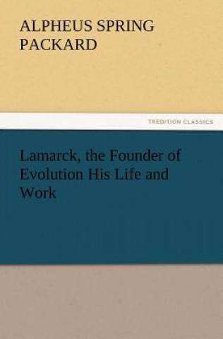 Książka Lamarck, the Founder of Evolution His Life and Work A. S. (Alpheus Spring) Packard