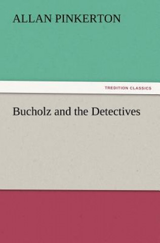 Carte Bucholz and the Detectives Allan Pinkerton