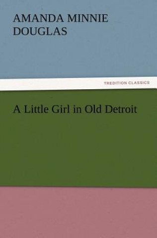 Livre Little Girl in Old Detroit Amanda Minnie Douglas