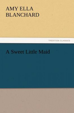 Книга Sweet Little Maid Amy E. Blanchard