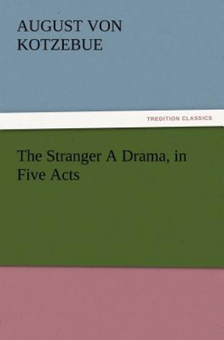 Buch Stranger a Drama, in Five Acts August von Kotzebue