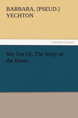 Könyv We Ten Or, the Story of the Roses Barbara