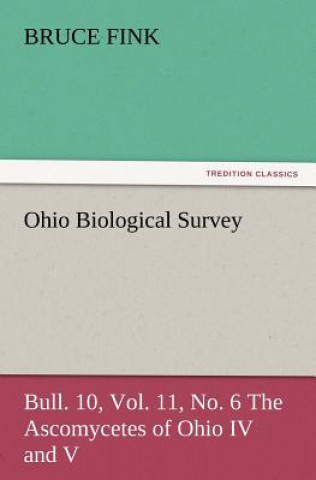 Carte Ohio Biological Survey, Bull. 10, Vol. 11, No. 6 the Ascomycetes of Ohio IV and V Bruce Fink