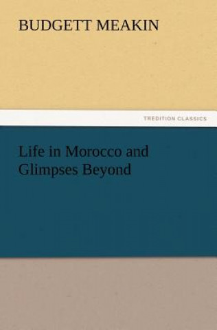 Knjiga Life in Morocco and Glimpses Beyond Budgett Meakin