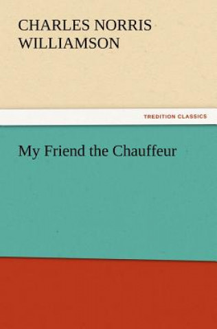 Книга My Friend the Chauffeur Charles Norris Williamson