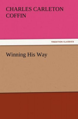Knjiga Winning His Way Charles Carleton Coffin