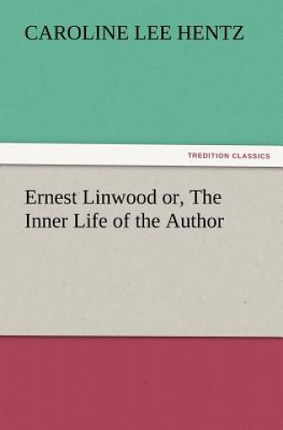 Książka Ernest Linwood Or, the Inner Life of the Author Caroline Lee Hentz