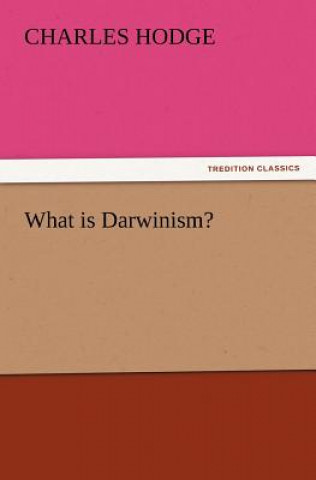 Carte What Is Darwinism? Charles Hodge