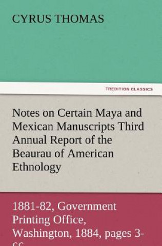 Carte Notes on Certain Maya and Mexican Manuscripts Third Annual Report of the Bureau of Ethnology to the Secretary of the Smithsonian Institution, 1881-82, Cyrus Thomas