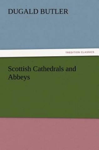 Książka Scottish Cathedrals and Abbeys Dugald Butler