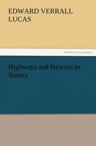 Könyv Highways and Byways in Sussex Edward Verrall Lucas