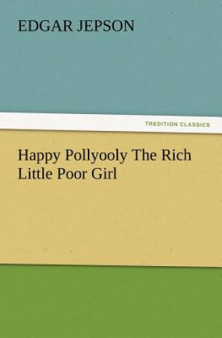 Книга Happy Pollyooly the Rich Little Poor Girl Edgar Jepson