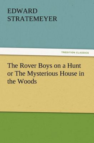 Buch Rover Boys on a Hunt or the Mysterious House in the Woods Edward Stratemeyer