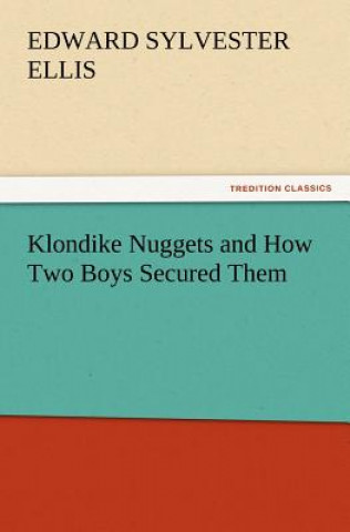 Carte Klondike Nuggets and How Two Boys Secured Them Edward Sylvester Ellis