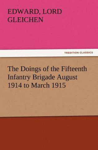 Carte Doings of the Fifteenth Infantry Brigade August 1914 to March 1915 Edward