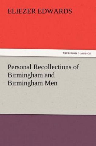 Kniha Personal Recollections of Birmingham and Birmingham Men Eliezer Edwards