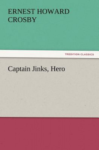 Könyv Captain Jinks, Hero Ernest Howard Crosby