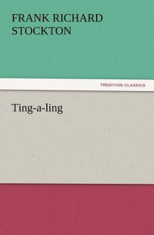 Könyv Ting-A-Ling Frank Richard Stockton