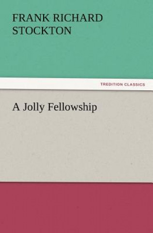 Kniha Jolly Fellowship Frank Richard Stockton