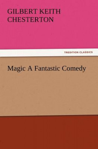 Kniha Magic a Fantastic Comedy G K Chesterton