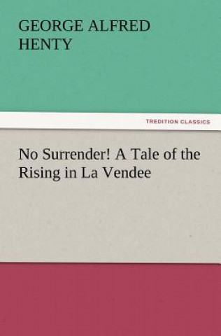 Kniha No Surrender! a Tale of the Rising in La Vendee George Alfred Henty