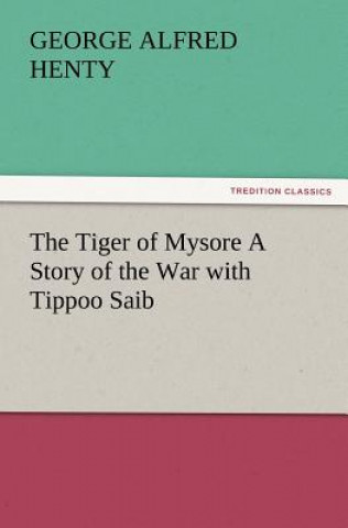 Książka Tiger of Mysore a Story of the War with Tippoo Saib George Alfred Henty