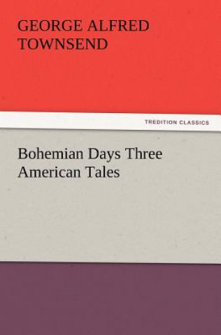 Carte Bohemian Days Three American Tales George Alfred Townsend