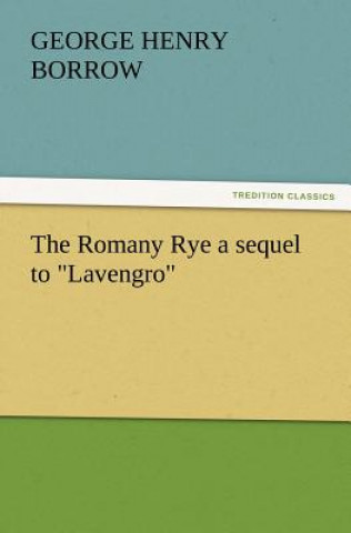 Carte Romany Rye a Sequel to Lavengro George Henry Borrow